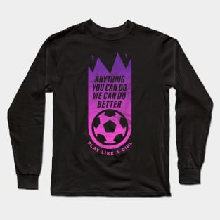 Anything you can do, we can do better, Women Soccer Long Sleeve T-Shirt